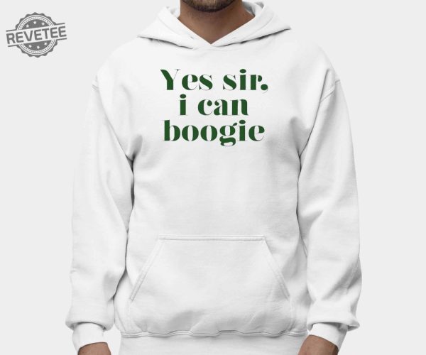 Yes Sir I Can Boogie Shirt Yes Sir I Can Boogie Hoodie Yes Sir I Can Boogie Sweatshirt Long Sleeve Shirt Unique revetee 2