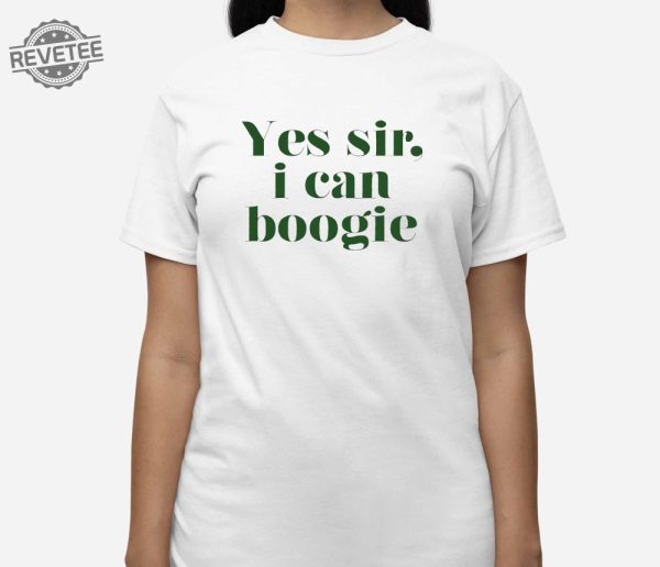 Yes Sir I Can Boogie Shirt Yes Sir I Can Boogie Hoodie Yes Sir I Can Boogie Sweatshirt Long Sleeve Shirt Unique revetee 3