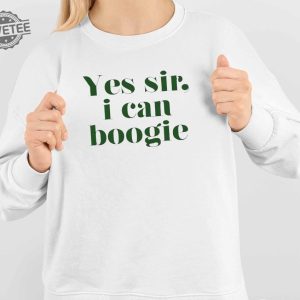 Yes Sir I Can Boogie Shirt Yes Sir I Can Boogie Hoodie Yes Sir I Can Boogie Sweatshirt Long Sleeve Shirt Unique revetee 4