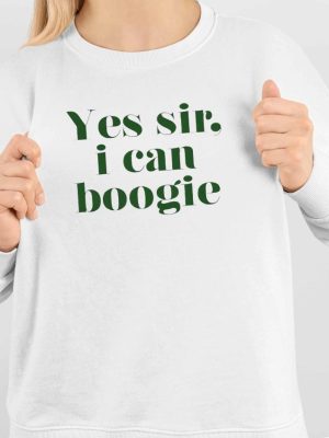 Yes Sir I Can Boogie Shirt Yes Sir I Can Boogie Hoodie Yes Sir I Can Boogie Sweatshirt Long Sleeve Shirt Unique revetee 4