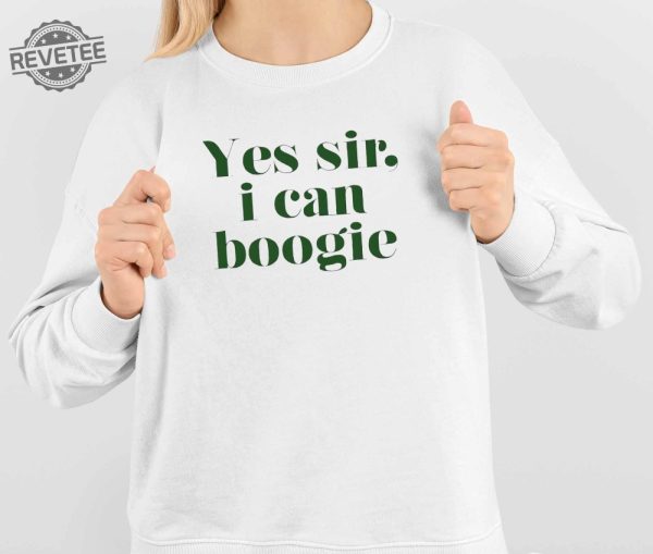 Yes Sir I Can Boogie Shirt Yes Sir I Can Boogie Hoodie Yes Sir I Can Boogie Sweatshirt Long Sleeve Shirt Unique revetee 4