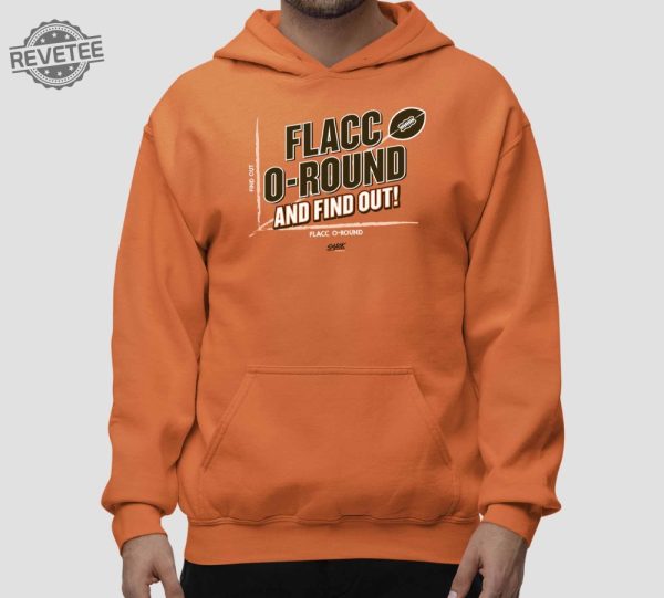 Flacc O Round And Find Out Shirt Flacc O Round And Find Out Hoodie Sweatshirt Long Sleeve Shirt Unique revetee 2