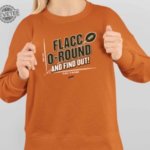 Flacc O Round And Find Out Shirt Flacc O Round And Find Out Hoodie Sweatshirt Long Sleeve Shirt Unique revetee 4