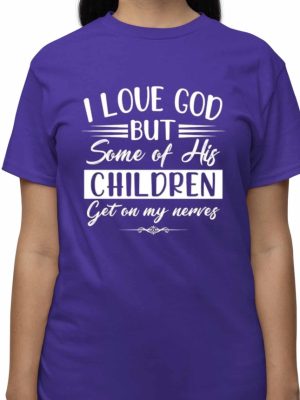 I Love God But Some Of His Children Get On My Nerves Shirt I Love God But Some Of His Children Get On My Nerves Hoodie Sweatshirt Unique revetee 3