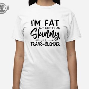 Im Fat But Identify As Skinny Am Trans Slender Sweatshirt Unique Im Fat But Identify As Skinny Am Trans Slender T Shirt Sweatshirt Long Sleeve Shirt revetee 3