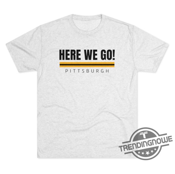 Here We Go Pittsburgh Steelers Shirt Pittsburgh Steelers Fan T Shirt Steelers Football Shirt Pittsburgh Steelers Fan Tee trendingnowe 4