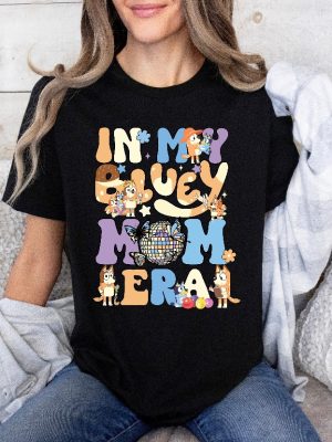 In My Bluey Mom Era Shirt Bluey Cool Mom Club Shirt Bluey Chilli Heeler Shirt Bluey Mom Shirt Bluey Mum Gift In My Mom Era Unique revetee 3