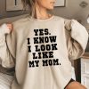 Yes I Know I Look Like My Mom Sweatshirt My Mom Sweatshirt Gifts Moms Birthday Funny Mom Shirt Trendy Mom Shirt Unique revetee 1