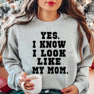 Yes I Know I Look Like My Mom Sweatshirt My Mom Sweatshirt Gifts Moms Birthday Funny Mom Shirt Trendy Mom Shirt Unique revetee 5