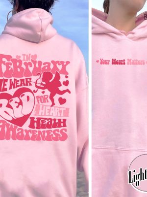 In February We Wear Red Sweatshirt In February We Wear Red Heart Disease Awareness Your Heart Matters Shirt I Wear My Heart Sweatshirt Unique revetee 7