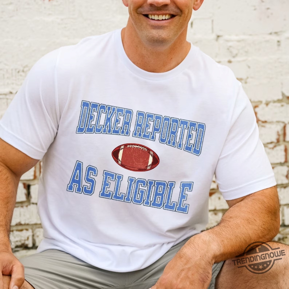 Funny Lions Decker Reported Shirt For Lions Fan Gift For Football Lover Shirt Lions Decker Reported As Eligible Shirt