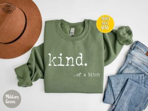 Kind Of A Bitch Shirt Funny Sweatshirt Hate Me Love Me Be Kind Hoodie Funny Hoodie Offensive Shirts Womens Attitude Shirt Unique revetee 3