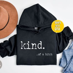 Kind Of A Bitch Shirt Funny Sweatshirt Hate Me Love Me Be Kind Hoodie Funny Hoodie Offensive Shirts Womens Attitude Shirt Unique revetee 4