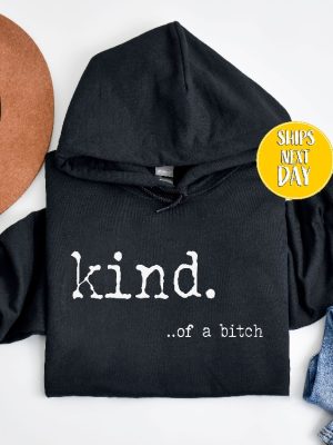 Kind Of A Bitch Shirt Funny Sweatshirt Hate Me Love Me Be Kind Hoodie Funny Hoodie Offensive Shirts Womens Attitude Shirt Unique revetee 4