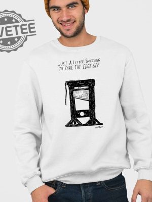 Just A Little Something To Take The Edge Off Shirt Just A Little Something To Take The Edge Off Hoodie Sweatshirt Long Sleeve Shirt Unique revetee 3