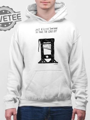 Just A Little Something To Take The Edge Off Shirt Just A Little Something To Take The Edge Off Hoodie Sweatshirt Long Sleeve Shirt Unique revetee 4