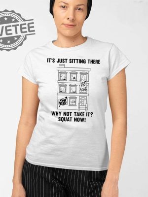 Its Just Sitting There Why Not Take It Squat Now Shirt Its Just Sitting There Why Not Take It Squat Now Hoodie Sweatshirt Long Sleeve Shirt Unique revetee 2