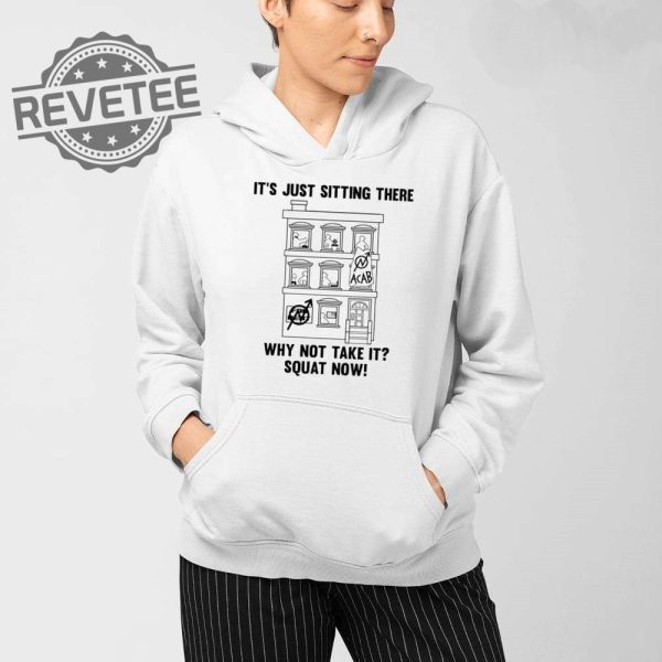 Its Just Sitting There Why Not Take It Squat Now Shirt Its Just Sitting There Why Not Take It Squat Now Hoodie Sweatshirt Long Sleeve Shirt Unique revetee 3