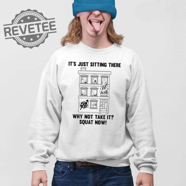 Its Just Sitting There Why Not Take It Squat Now Shirt Its Just Sitting There Why Not Take It Squat Now Hoodie Sweatshirt Long Sleeve Shirt Unique revetee 4