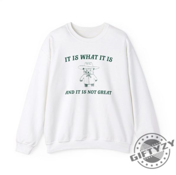 It Is What It Is And Its Not Great Unisex Shirt giftyzy 2