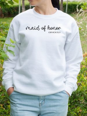 Maid Of Honor Sweatshirt Maid Of Honor Shirt Maid Of Honor Obviously Bridesmaid Shirt Bridal Party Gift Custom Bridesmaid Gift Sweater Unique revetee 3