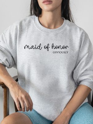 Maid Of Honor Sweatshirt Maid Of Honor Shirt Maid Of Honor Obviously Bridesmaid Shirt Bridal Party Gift Custom Bridesmaid Gift Sweater Unique revetee 4