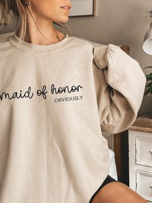 Maid Of Honor Sweatshirt Maid Of Honor Shirt Maid Of Honor Obviously Bridesmaid Shirt Bridal Party Gift Custom Bridesmaid Gift Sweater Unique revetee 5