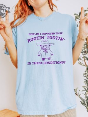 I Cant Root And Toot In These Conditions Vintage Drawing T Shirt Cowboy Meme T Shirt Sarcastic T Shirt Unisex Unique revetee 4