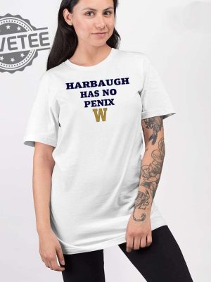 Harbaugh Has No Penix Shirt Unique Harbaugh Has No Penix Hoodie Sweatshirt Long Sleeve Shirt revetee 2