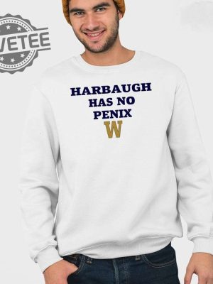 Harbaugh Has No Penix Shirt Unique Harbaugh Has No Penix Hoodie Sweatshirt Long Sleeve Shirt revetee 3