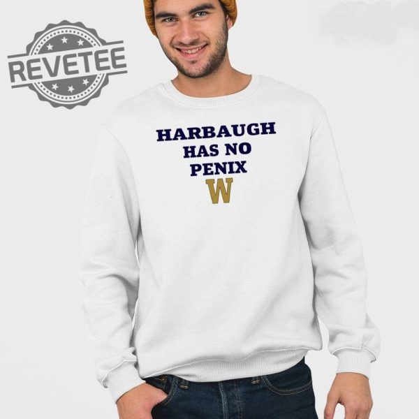 Harbaugh Has No Penix Shirt Unique Harbaugh Has No Penix Hoodie Sweatshirt Long Sleeve Shirt revetee 3