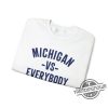 Michigan Vs Everybody Shirt Sweatshirt Michigan Beat Everybody Shirt trendingnowe 3