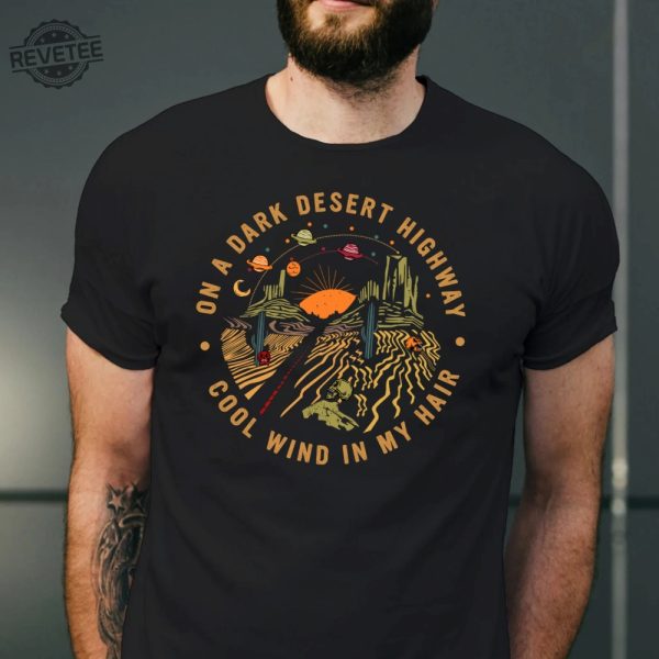 On A Dark Desert Highway Shirt Adventure Shirt Travel Shirt Hiking Shirt Desert Shirt Explore Shirt Mountain Shirt Camping Shirt Unique revetee 4