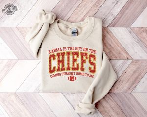 Karma Is The Guy On The Chiefs Sweatshirt Taylor Football Sweatshirt Funny Sweatshirt Travis Taylor Sweatshirt Chiefs Era Sweater Unique revetee 3