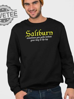 Saltburn Sometimes You Gotta Bottom Your Way To The Top Shirt Unique Saltburn Sometimes You Gotta Bottom Your Way To The Top Hoodie revetee 3