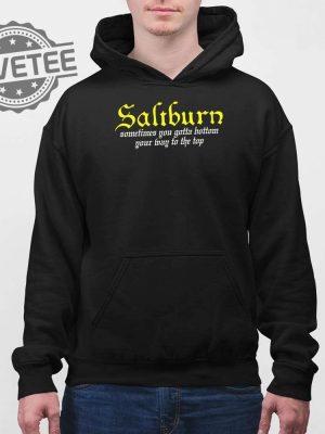 Saltburn Sometimes You Gotta Bottom Your Way To The Top Shirt Unique Saltburn Sometimes You Gotta Bottom Your Way To The Top Hoodie revetee 4