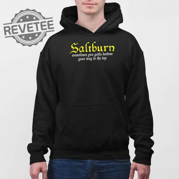 Saltburn Sometimes You Gotta Bottom Your Way To The Top Shirt Unique Saltburn Sometimes You Gotta Bottom Your Way To The Top Hoodie revetee 4