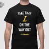 Take That L On The Way Out Shirt Unique Take That L On The Way Out Hoodie Sweatshirt Long Sleeve Shirt revetee 1