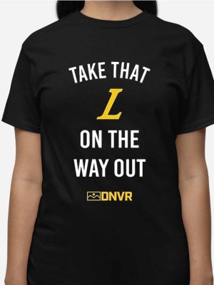 Take That L On The Way Out Shirt Unique Take That L On The Way Out Hoodie Sweatshirt Long Sleeve Shirt revetee 3