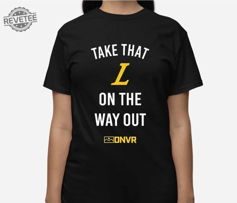 Take that l on the way out shirt unique take that l on the way out