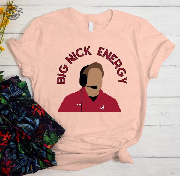 Big Nick Energy Shirt Nick Saban Football Shirt Pink Shirt For Game Day Nick Saban Shirt Nick Saban Retiring Nick Saban Nfl Alabama Football Unique revetee 1