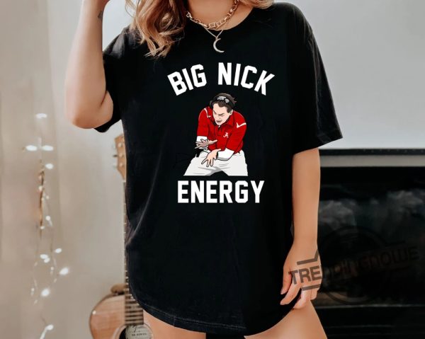 Big Nick Energy Shirt Nick Saban Shirt Alabama Football Sweatshirt Retirement Gift For Sport Lovers Men And Women Game Day Shirt trendingnowe 1