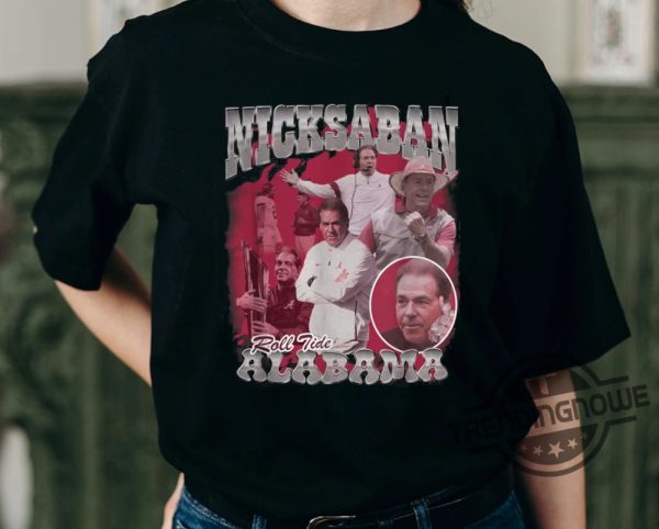 Nick Saban Shirt Sweatshirt Hoodie Roll Tide Sweatshirt Bama Girl Vintage Nick Saban Tshirt Gift For Him And Her Best Nick Saban Shirt trendingnowe 2