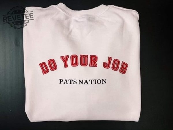 Patriots Do Your Job Sweatshirt Unique Do Your Job Sweatshirt Do Your Job Patriots revetee 1