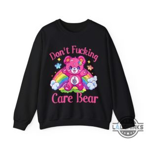 care bear sweatshirt tshirt hoodie mens womens kids dont fucking care bear vibes crewneck tee shirts pink rainbow care bears mental heath gift laughinks 1