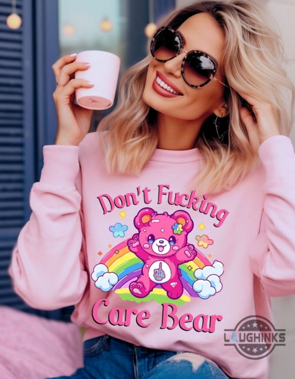 care bear sweatshirt tshirt hoodie mens womens kids dont fucking care bear vibes crewneck tee shirts pink rainbow care bears mental heath gift laughinks 2