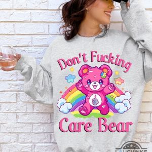 care bear sweatshirt tshirt hoodie mens womens kids dont fucking care bear vibes crewneck tee shirts pink rainbow care bears mental heath gift laughinks 3