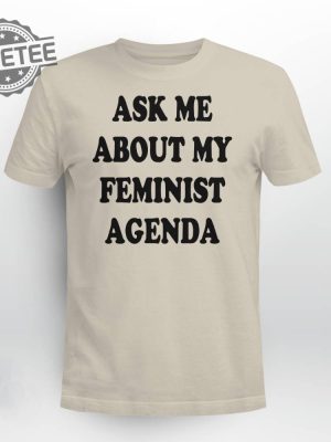 Ask Me About My Feminist Agenda Shirt Ask Me About My Feminist Agenda Hoodie Sweatshirt Long Sleeve Shirt Unique revetee 2