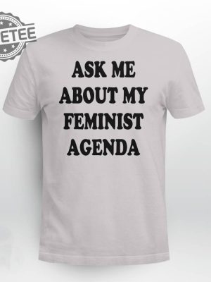 Ask Me About My Feminist Agenda Shirt Ask Me About My Feminist Agenda Hoodie Sweatshirt Long Sleeve Shirt Unique revetee 3