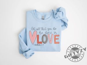 Let All That You Do Be Done In Love Tshirt Valentines Day Shirt For Women Hoodie Cute Valentine Day Sweatshirt Valentines Day Gift giftyzy 2